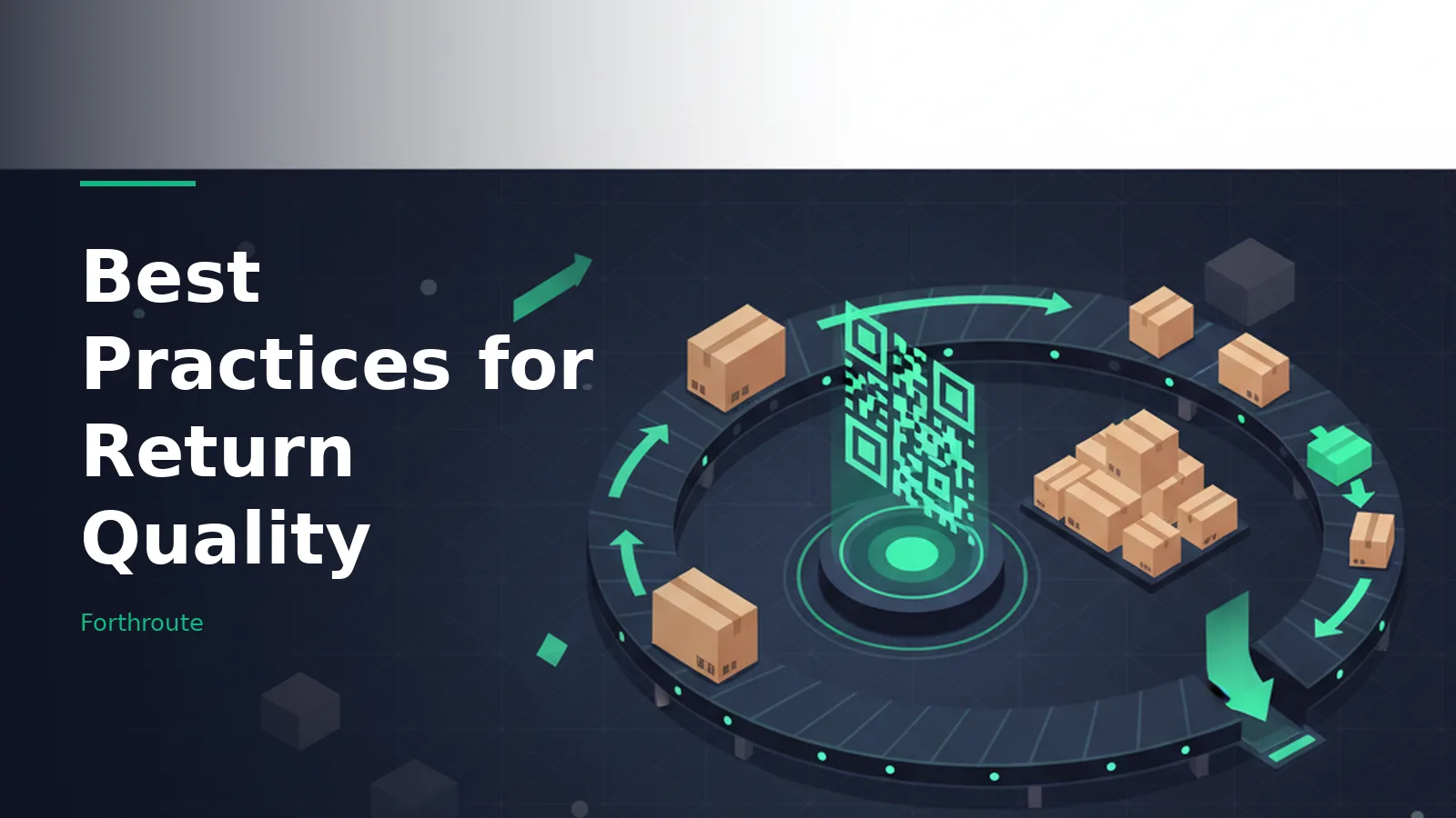 Cardboard boxes moving on a circular conveyor belt around a glowing green QR code on a dark blue background. Overlaid text reads “Best Practices for Return Quality” with the Forthroute wordmark.