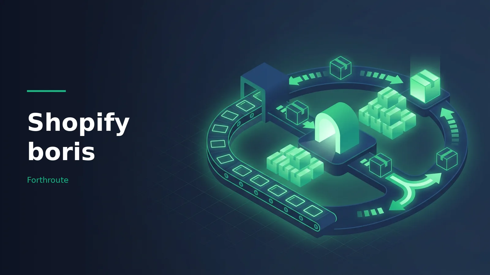 glowing green boxes moving along an isometric conveyor belt track on a dark blue grid background. Overlaid text reads “Shopify boris” with the Forthroute wordmark.