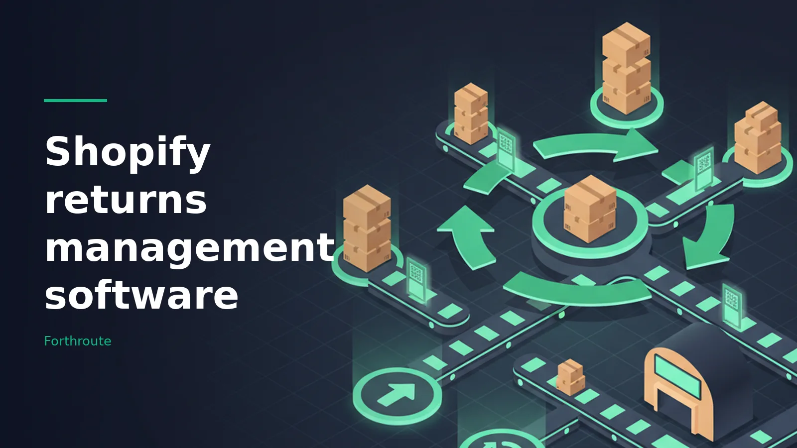 Isometric cardboard boxes and warehouse on glowing cyan conveyor belts over a dark grid. Overlaid text reads “Shopify returns management software” with the Forthroute wordmark.