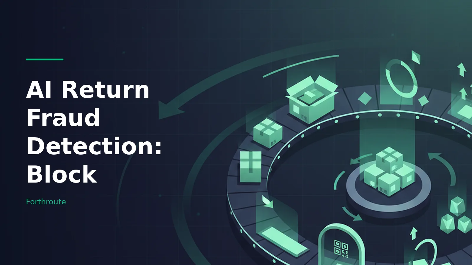 Glowing green circular conveyor belt with cardboard boxes and holographic icons on dark grid background. Overlaid text reads “AI Return Fraud Detection: Block” with the Forthroute wordmark.